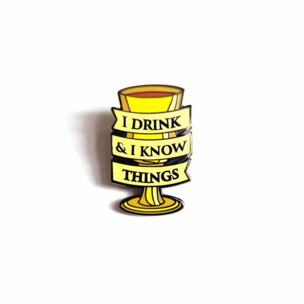 I Drink and I Know Things Enamel Pin