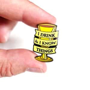 I Drink and I Know Things Enamel Pin